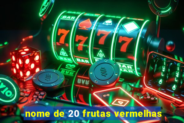 nome de 20 frutas vermelhas